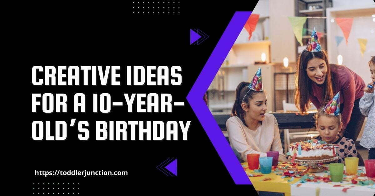 Creative Ideas for a 10-year-old’s birthday