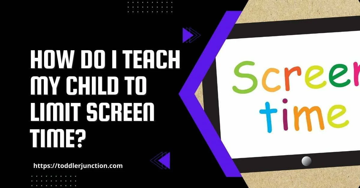 How do I teach my child to limit screen time
